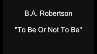 Watch Ba Robertson To Be Or Not To Be video