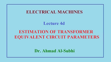 Electrical Machines Course: Lecture 4d - Estimation of Transformer Equivalent Circuit Parameters