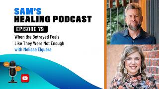 Episode 79 with Guest Melissa Elguera: When the Betrayed Feel Like They Were Not Enough