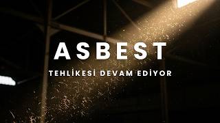 Asbest Tehlikesi Aslında Hala Bitmedi