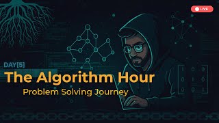 The Algorithm Hour | Day [5] | Problem Solving Journey