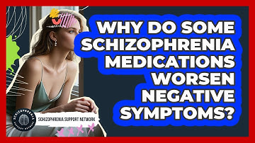 Why Do Some Schizophrenia Medications Worsen Negative Symptoms? - Schizophrenia Support Network