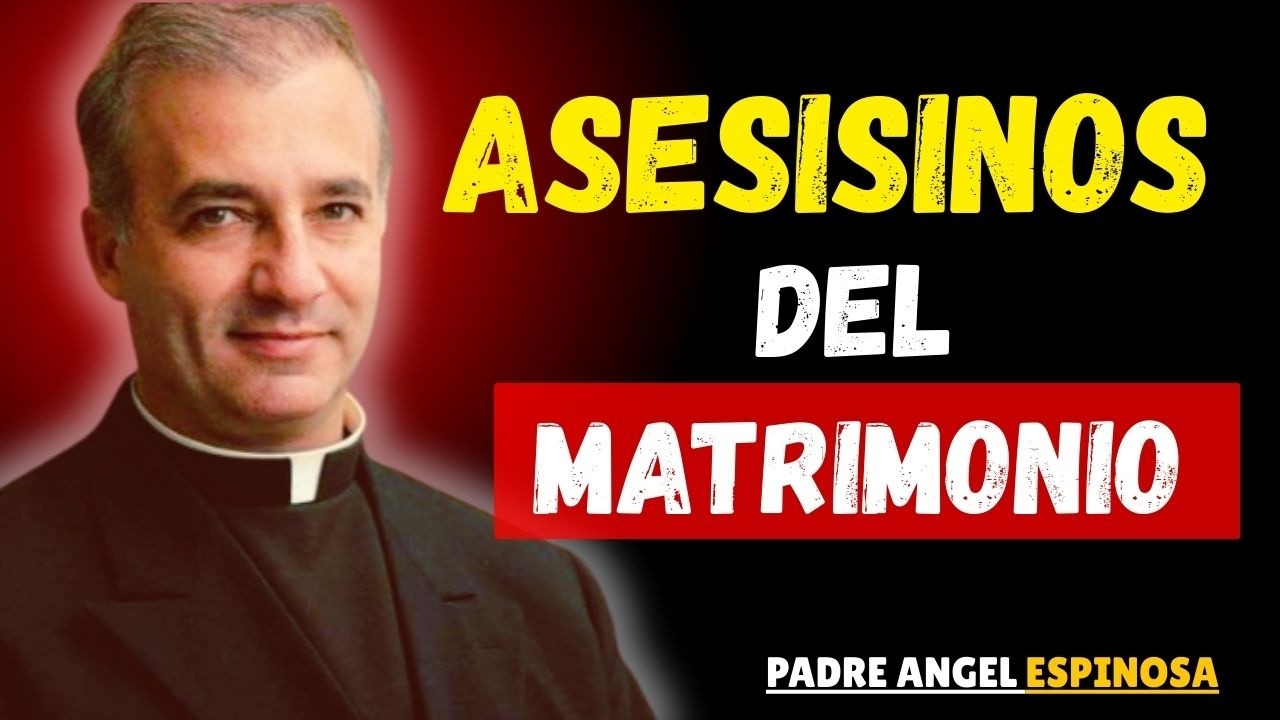 Los 7 Asesinos Silenciosos que DESTRUYEN tu Matrimonio 😢 ｜ Padre Ángel Espinosa de los Monteros