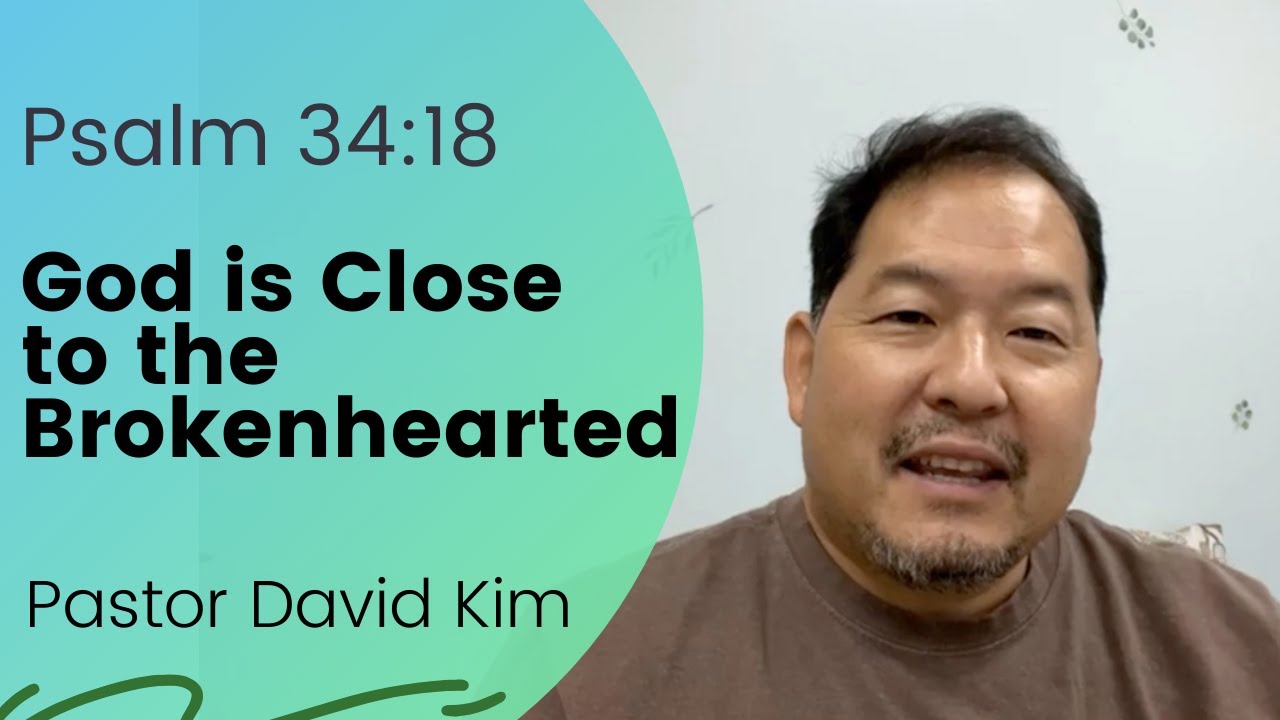 Psalm 34:18 - God is Close to the Brokenhearted (8-17-21) - YouTube