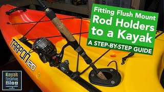 How To Fit Flush Mount Fishing Rod Holders onto a Kayak - A Step-By-Step  Guide 