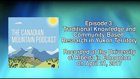 Canadian Podcast Episode 1.5: Traditional Knowledge and Community-Based Research in Yukon Territory
