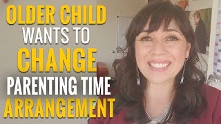 Older child wants the parenting time arrangements changed