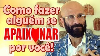 COMO FAZER ALGUÉM SE APAIXONAR POR VOCÊ | Marcos Lacerda