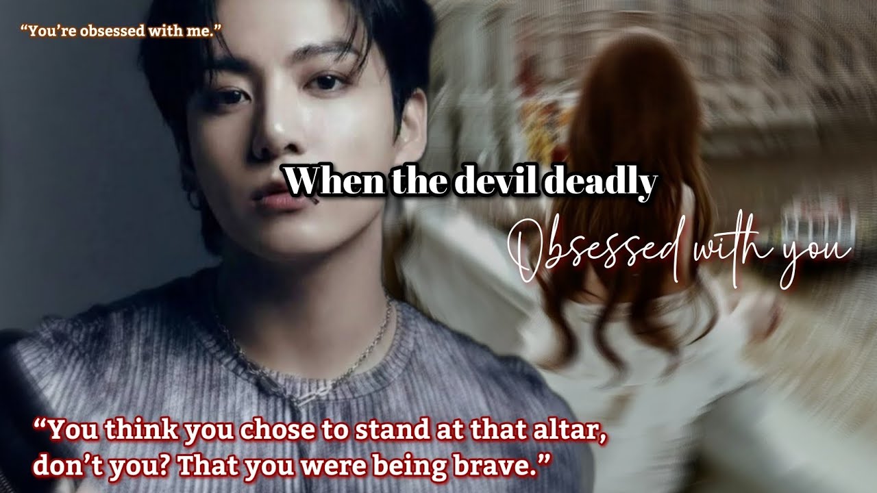 When the devil deadly obsessed with you Jungkook ff