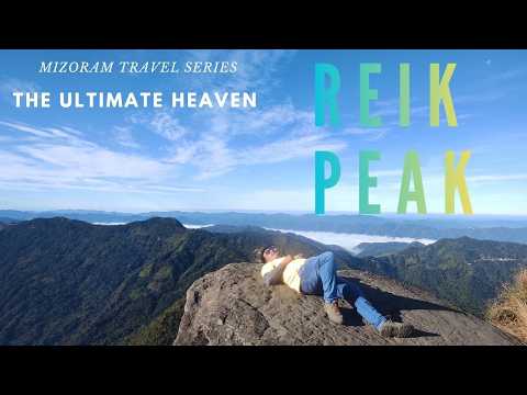 Reik Peak -THE RETURN FROM THE HEAVEN OF MIZORAM- A HIDDEN GEM A VISITING TOURIST MUST NOT MISS