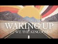 We The Kingdom - Waking Up (Lyric Video)