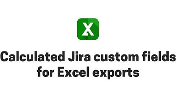 Creating Jira calculated custom fields for Excel exports