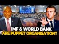 Are the world bank and imf serving the interests of africans or its time to kick them out