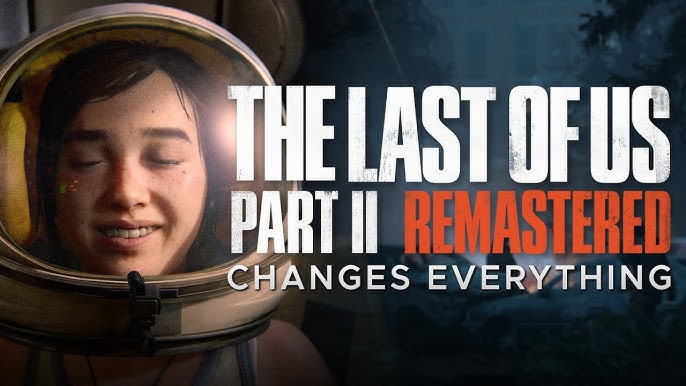 TLOU Part 2 Remastered - Release Date, Price, & Biggest Changes