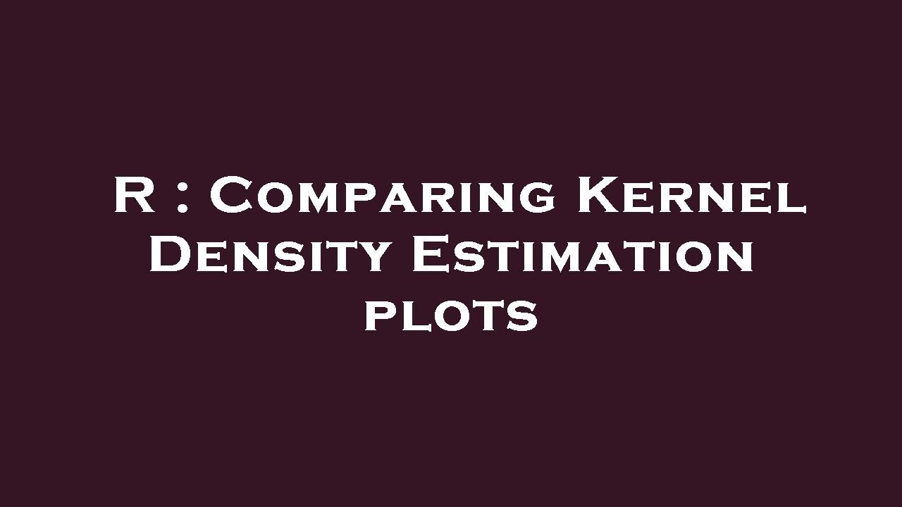 R : Comparing Kernel Density Estimation plots - YouTube
