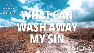 Video thumbnail of "Josh Lucas - What can wash away my sin"