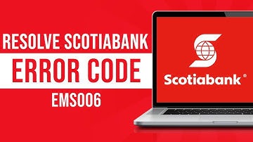 How To Resolve Scotiabank Error Code ems006 (Tutorial)