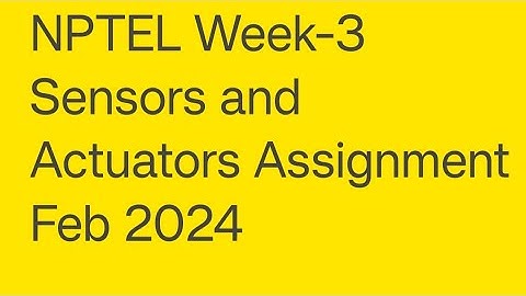 NPTEL-Week-3 Sensors and Actuators Assignment Feb 2024