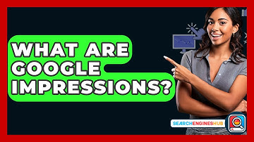 What Are Google Impressions? - SearchEnginesHub.com