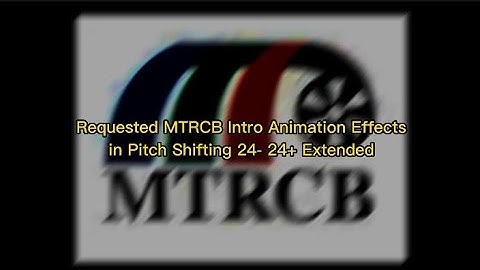 (REQUESTED) MTRCB Intro Animation Effects in Pitch Shifting 24- 24+ Extended