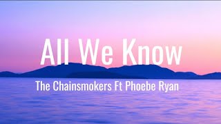 All We Know - The  Chainsmokers ft Phoebe Ryan (lyrics)