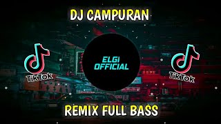 DJ CAMPURAN VIRAL TIKTOK REMIX FULL BASS 2021 TERBARU