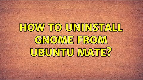 Ubuntu: How to uninstall Gnome from Ubuntu Mate?