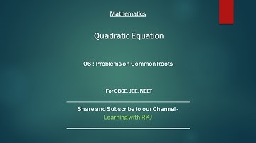 Quadratic Equations - 06: Problems on Common Roots