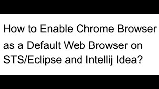 How to Enable Chrome Browser as a Default Web Browser on STS/Eclipse and Intellij Idea #2024