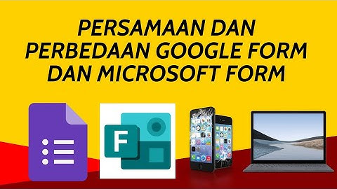 Persamaan dan Perbedaan Antara Google Form dan Microsoft Form