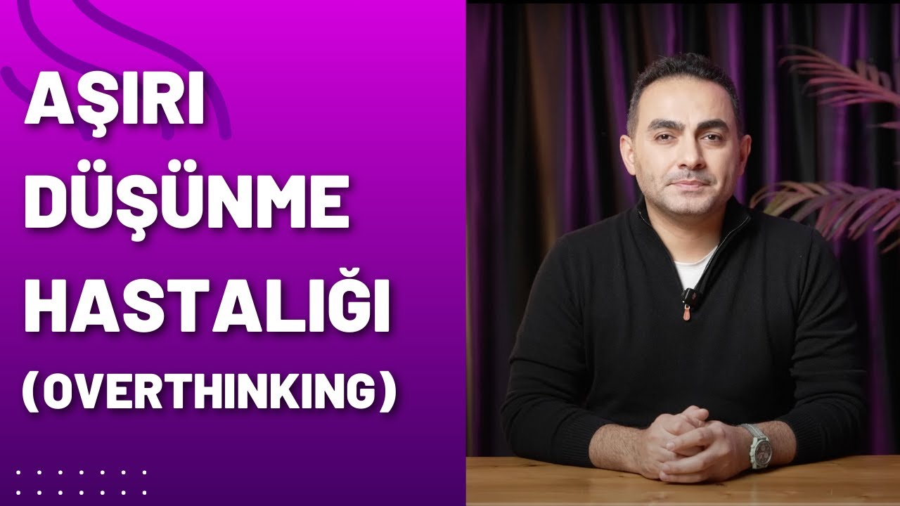 Aşırı Düşünme (Overthink) Hastalığından Kurtulmak İçin 5 Yöntem