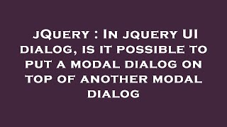 jQuery : In jquery UI dialog, is it possible to put a modal dialog on top of another modal dialog