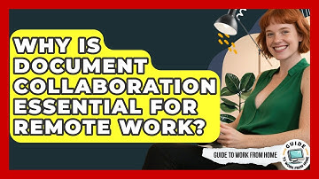 Why Is Document Collaboration Essential For Remote Work? - Guide To Work From Home