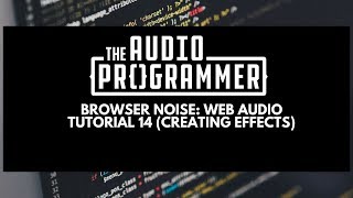Browser Noise: Web Audio Tutorial 14 (creating effects)