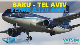 MSFS | Baku UBBB - Tel Aviv LLBG | Azerbaijan Fenix A320 | VATSIM [RU]