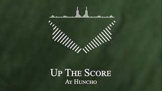 Ay Huncho - Up The Score