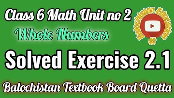 Complete Exercise 2.1 Unit no 2 Class 6 / Natural Numbers & Whole Numbers / Balochistan Board