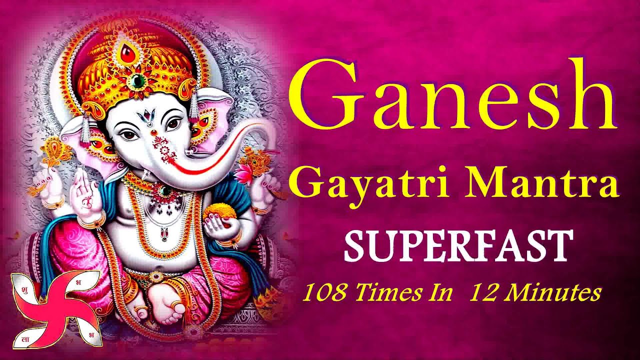 Ganesh Gayatri Mantra Super Fast | Ganesh Gayatri Mantra | 108 ...
