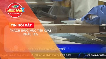 THÁCH THỨC MỤC TIÊU XUẤT KHẨU 12%