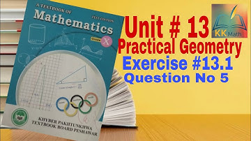 kpk board 10 class math unit 13 Practical Geometry Exercise 13.1 Question No 5 @KK Maths