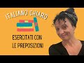 Italiano Chiaro Esercitati con le preposizioni! Test your knowledge on Italian prepositions!