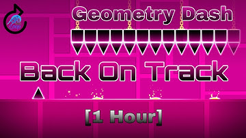 Geometry Dash - Back On Track [1 Hour]