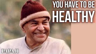 Healthy Body and Mind are needed to be Realized  Papaji