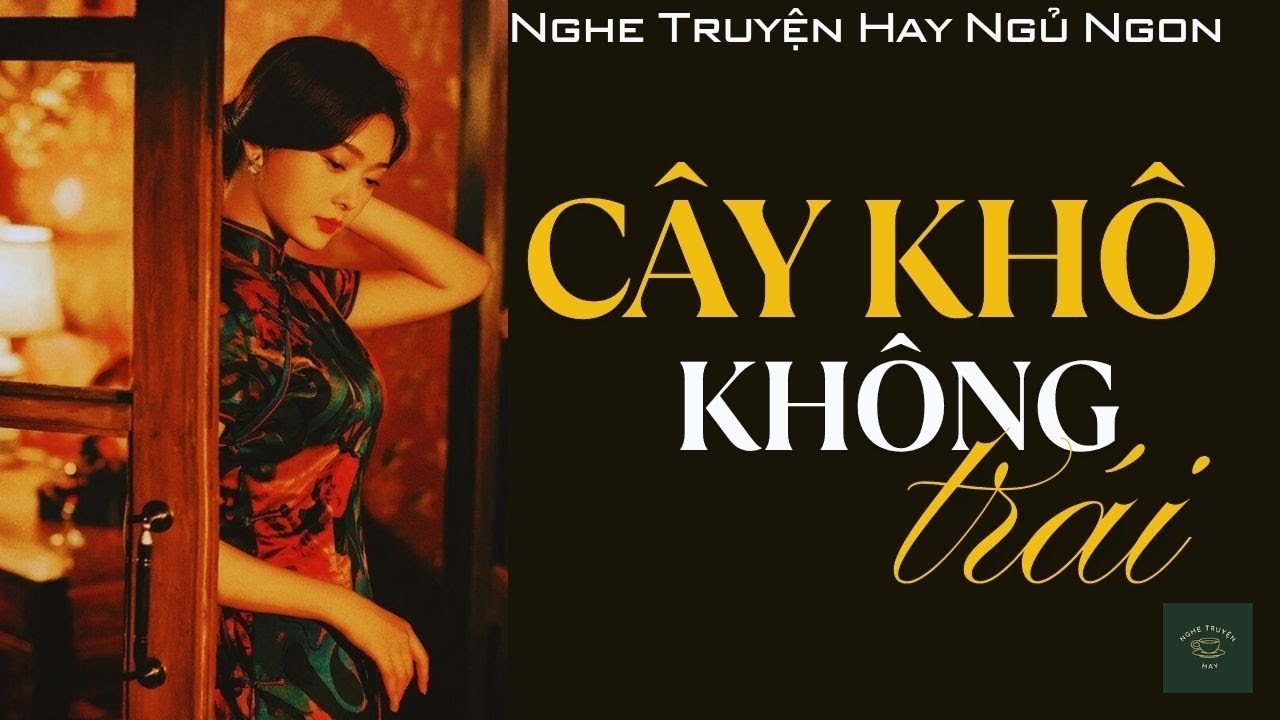 Truyện Về Người Đàn Bà Không Con: CÂY KHÔ KHÔNG TRÁI | Nghe Truyện Hay