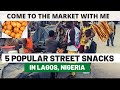 5 POPULAR STREET SNACKS IN LAGOS NIGERIA ( COME WITH ME TO THE MARKET)