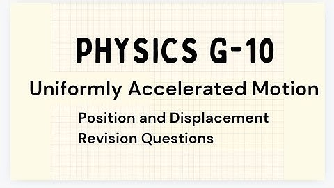 Grade 10 Physics - Uniformly accelerated Motion - Position and Displacement