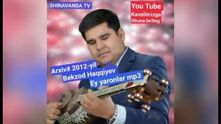 Bekzod Haqqiyev Ey yaronlar mp3 2012-yil arxiv# Бекзод Хаккийев 2012.архив