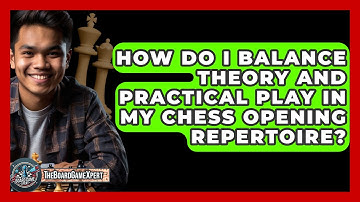 How Do I Balance Theory And Practical Play In My Chess Opening Repertoire? - The Board Game Xpert