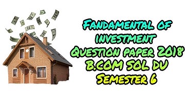 fundamental of investment// Question paper 2018 with solution// B.COM SOL DU// semester 6 3rd year