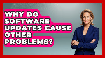 Why Do Software Updates Cause Other Problems? - Tech Terms Explained